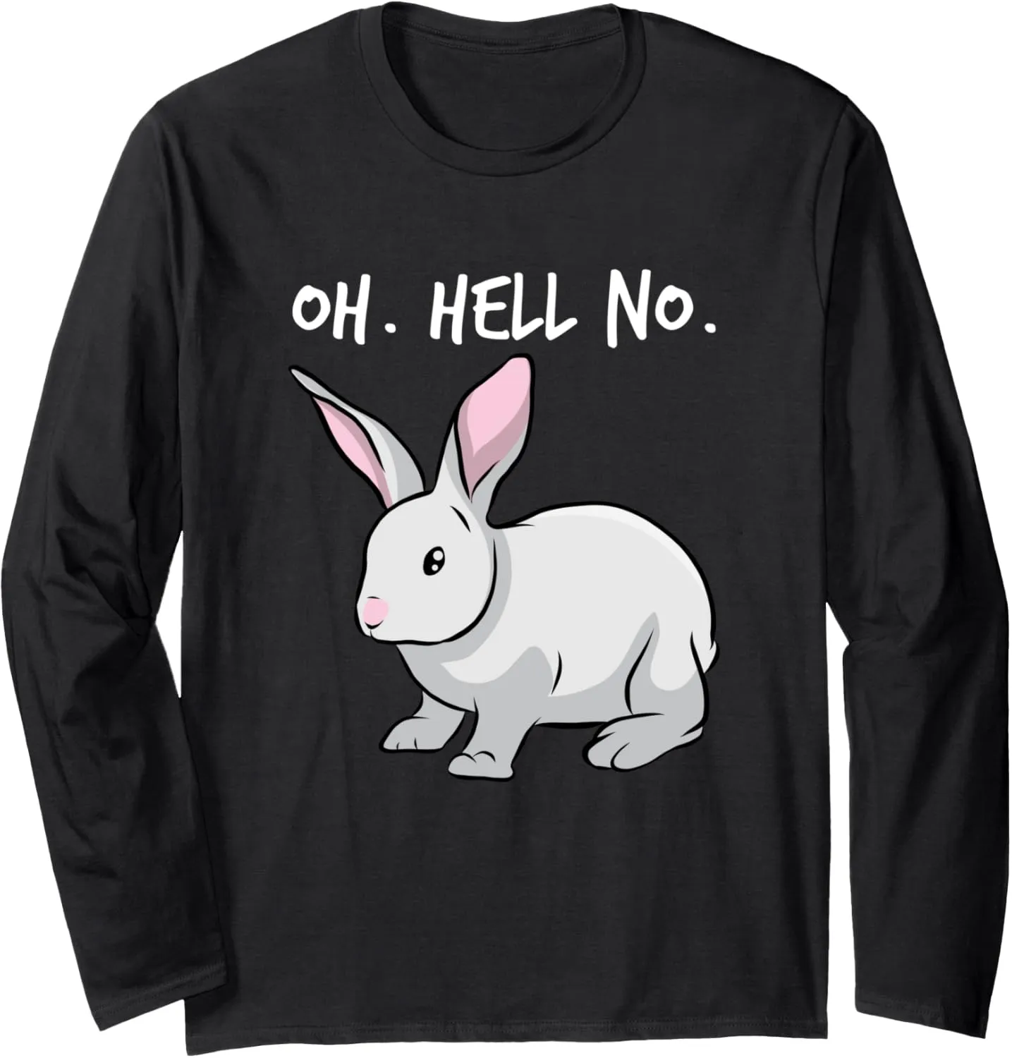 Oh. Hell. No. Bunny Rabbit Animal Funny Easter Long Sleeve T-Shirt