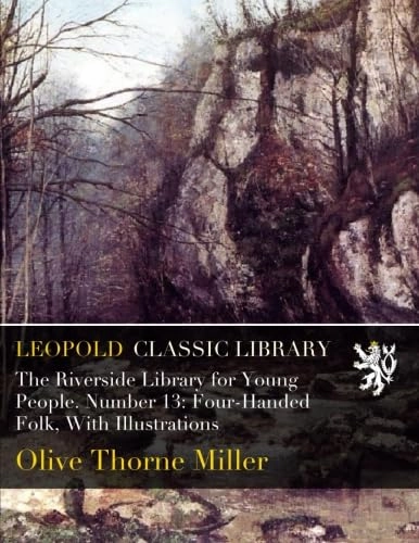 The Riverside Library for Young People. Number 13: Four-Handed Folk, With Illustrations Paperback – January 19, 2016