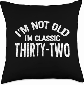 Thirty-Two Years Old, I´m Not Old, I´m Classic 32nd Birthday Throw Pillow