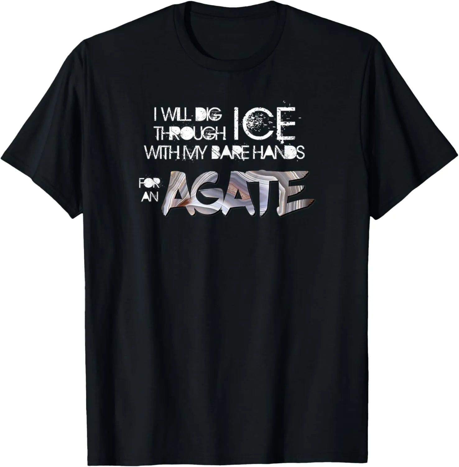 Will Dig Through Ice for an Agate Lake Superior Agates T-Shirt